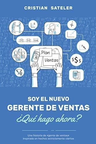 Soy El Nuevo Gerente De Ventas. Que Hago Ahora?.., de SATELER, CRIST. Editorial Independently Published en español