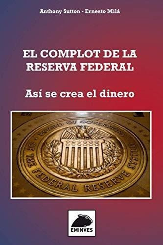 Elplot De La Reserva Federal Asi Se Crea El..., de Sutton, Anth. Editorial Independently Published en español