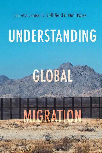 Understanding Global Migration, De James F. Hollifield. Editorial Stanford University Press, Tapa Blanda En Inglés