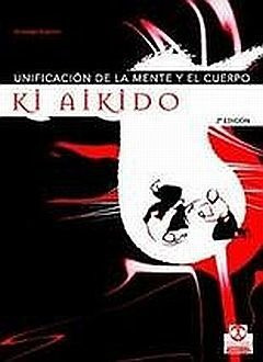 Ki Aikido (unificacion De La Mente Y El Cuerpo)