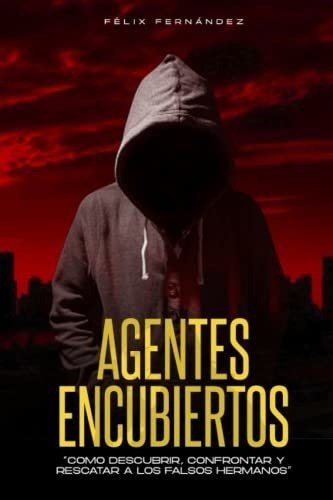 Agentes Encubiertos - Fernandez, Felix, De Fernandez, Felix. Editorial Independently Published En Español