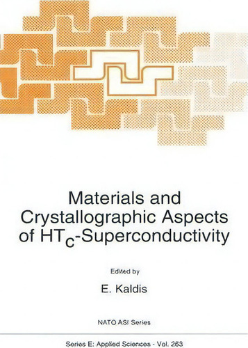 Materials And Crystallographic Aspects Of Htc-superconductivity, De E. Kaldis. Editorial Springer, Tapa Blanda En Inglés