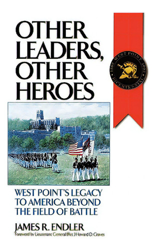 Other Leaders, Other Heroes: West Point's Legacy To America Beyond The Field Of Battle, De Endler, James R.. Editorial Praeger Frederick A, Tapa Dura En Inglés