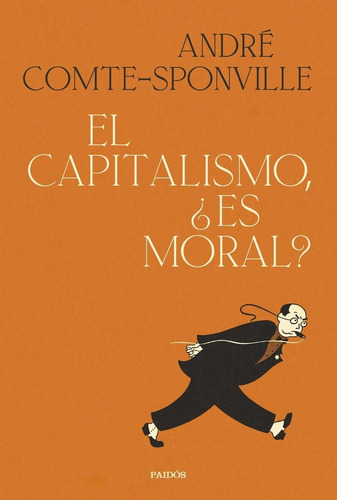 El Capitalismo, Ãâ¿es Moral?, De Andre Comte-sponville. Editorial Paidós En Español