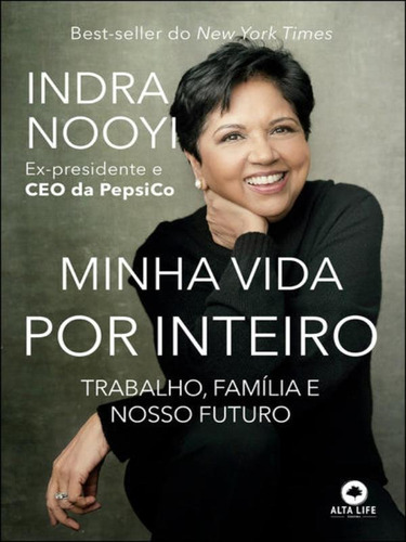 Minha Vida Por Inteiro: Trabalho, Família E Nosso Futuro, De Nooyi, Indra. Editora Alta Life, Capa Mole Em Português