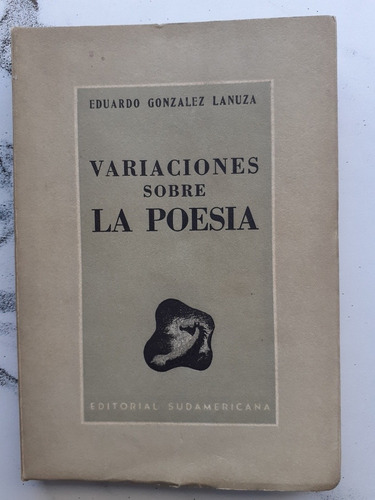 Variaciones Sobre La Poesia. Lanuza. 1943. Bs. As. 52259.