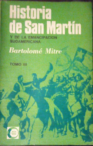 Historia De San Martín Bartolome Mitre Tomo Iii