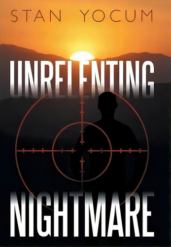 Unrelenting Nightmare, De Stan Yocum. Editorial Iuniverse, Tapa Dura En Inglés