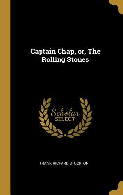 Libro Captain Chap, Or, The Rolling Stones - Stockton, Fr...