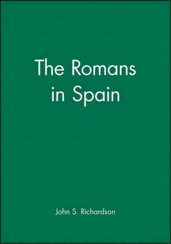 The Romans In Spain, De J. S. Richardson. Editorial John Wiley Sons Ltd, Tapa Blanda En Inglés