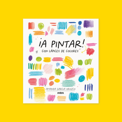 A Pintar! con Lápices de Colores: No Aplica, de Amanda Garcia Orozco. Serie No aplica, vol. No aplica. Editorial MTM editores, tapa pasta blanda, edición 1 en español, 2021