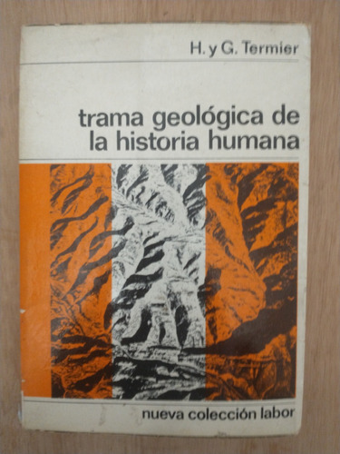 Trama Geológica De La Historia Humana - H. Y G. Termier