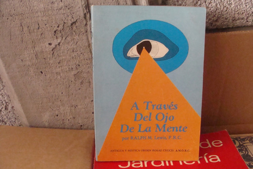 A Traves Del Ojo De La Mente , Ralph M. Lewis , Amorc
