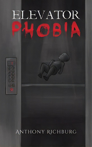 Elevator Phobia, De Richburg, Anthony., Vol. 1. Editorial Austin Macauley, Tapa Blanda En Inglés