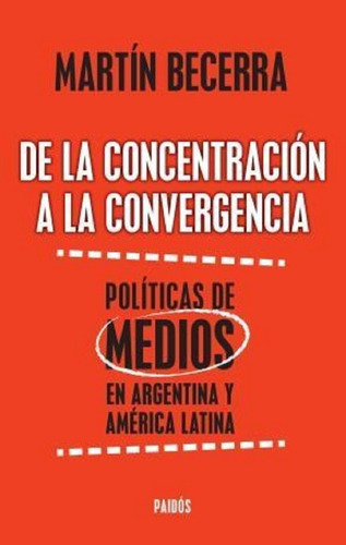 De La Concentracion A La Convergencia, De Becerra, Martin. Editorial Paidós, Tapa Tapa Blanda En Español