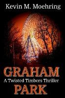 Libro Graham Park : A Twisted Timbers Thriller - Kevin M ...