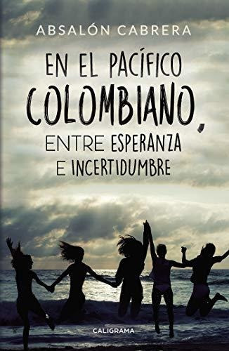 Libro En El Pacífico Colombiano Entre Esperanza E Incertidum