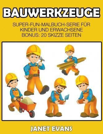 Bauwerkzeuge : Super-fun-malbuch-serie Fur Kinder Und Erw...