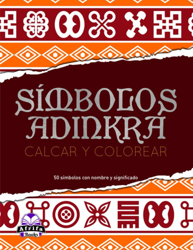 Símbolos Adinkra: Libro Para Calcar Y Colorear (spanis 71krn