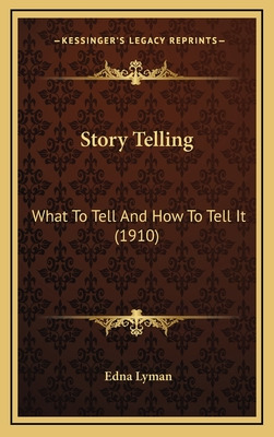 Libro Story Telling: What To Tell And How To Tell It (191...