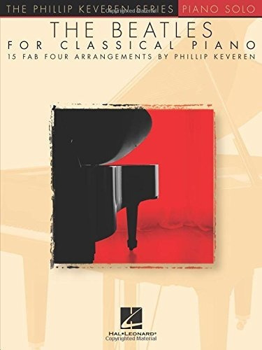 The Beatles For Classical Piano, De Phillip Keveren. Editorial Hal Leonard Corporation, Tapa Blanda En Inglés