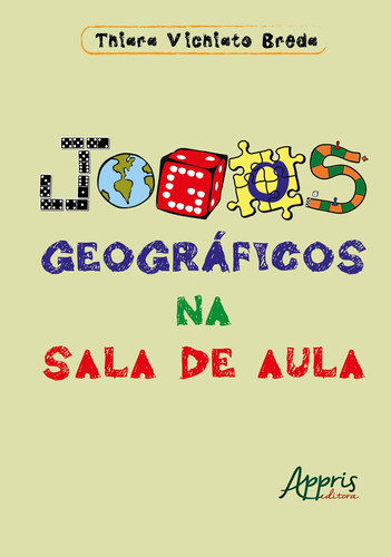 Jogos geográficos na sala de aula, de Breda, Thiara Vichiato. Appris Editora e Livraria Eireli - ME, capa mole em português, 2018