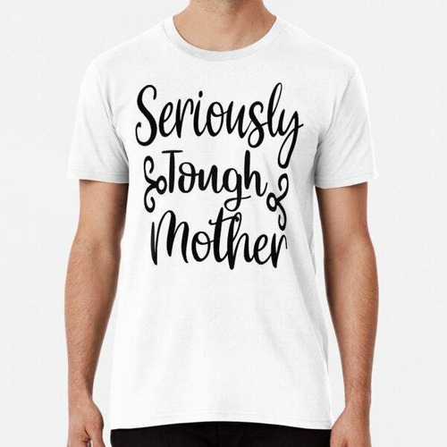 Remera Seriously Tough Mother, For Mom Algodon Premium