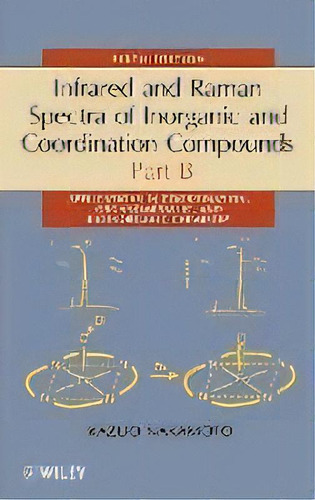 Infrared And Raman Spectra Of Inorganic And Coordination Compounds, Part B : Applications In Coor..., De Kazuo Nakamoto. Editorial John Wiley & Sons Inc, Tapa Dura En Inglés