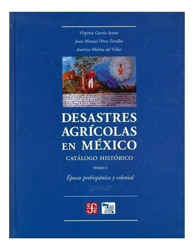 X | Desastres Agrícolas En México. Catálogo Histórico, I