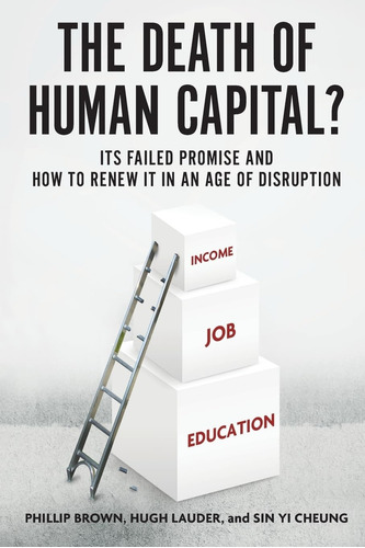Libro: The Death Of Human Capital?: Its Failed Promise And H