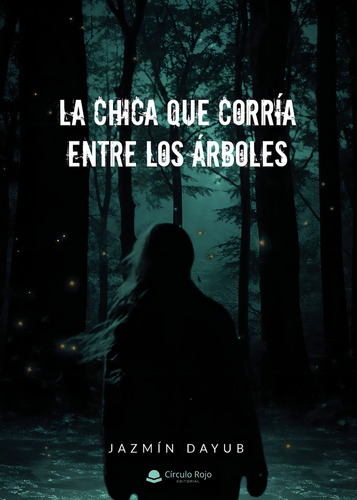 La Chica Que Corría Entre Los Árboles, De Dayub Jazmín.. Grupo Editorial Círculo Rojo Sl, Tapa Blanda En Español