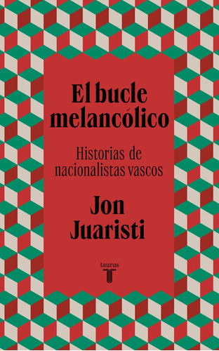 El Bucle Melancolico, De Juaristi, Jon. Editorial Taurus, Tapa Blanda En Español