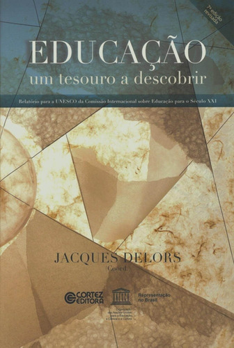 Educação: um tesouro a descobrir, de (Coordenador ial) Delors, Jacques. Cortez Editora e Livraria LTDA, capa mole em português, 2018