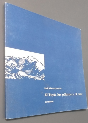 El Tuyu, Los Pajaros Y El Mar -raul Pascual A Pedro De Todos