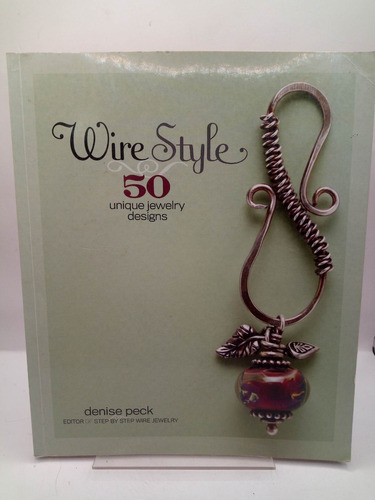 Wire Style. 50 Unique Jewerly Designs.denise Peck