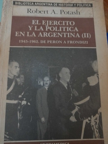 El Ejército La Política En La Argentina Ii Robert A Potash