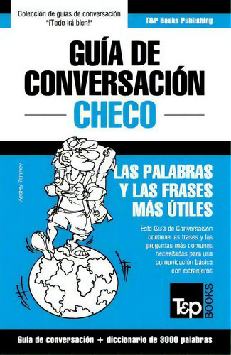 Gu A De Conversaci N Espa Ol-checo Y Vocabulario Tem Tico De 3000 Palabras, De Andrey Taranov. Editorial T P Books, Tapa Blanda En Español