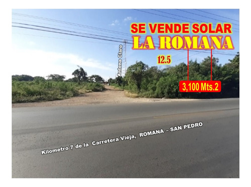 Vendo Solar  De 3,100 Mts.2 En La Romana,  Km. 7 Carretera  Romana  San Pedro, Rd$12,500,000.00