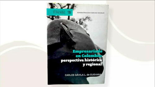 Empresariado En Colombia Perspectiva Histórica Y Regional