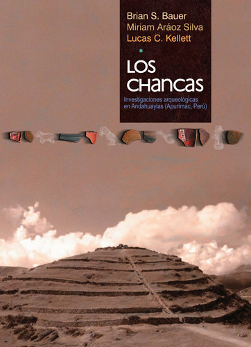 Los Chancas Arqueológicas En Andahuaylas - Brian Bauer