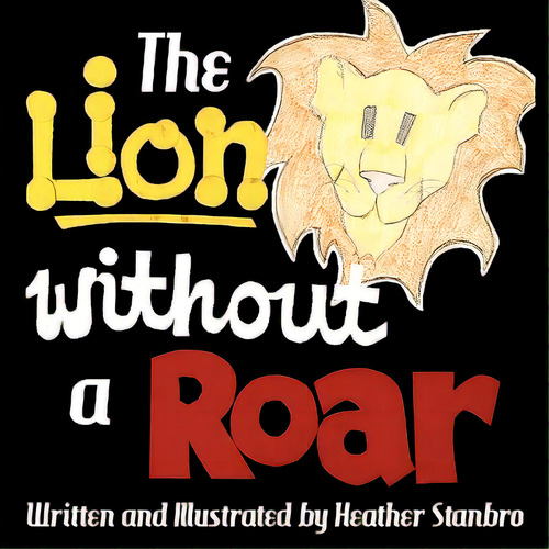 The Lion Without A Roar, De Stanbro, Heather. Editorial Authorhouse, Tapa Blanda En Inglés