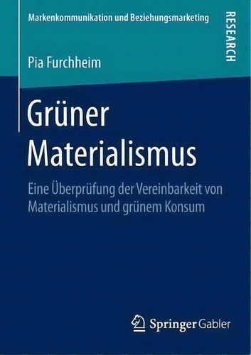 Gruner Materialismus : Eine Ueberprufung Der Vereinbarkeit Von Materialismus Und Grunem Konsum, De Pia Furchheim. Editorial Springer Gabler, Tapa Blanda En Alemán