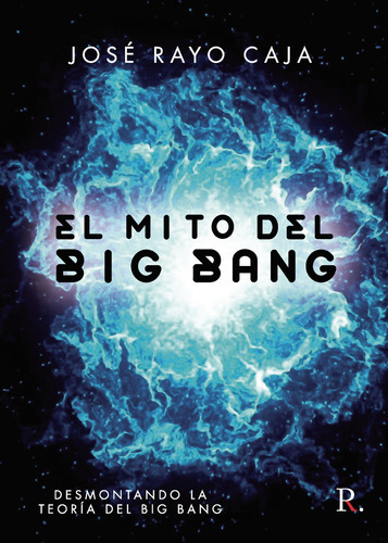 El Mito Del Big Bang, De Rayo Caja , José.., Vol. 1.0. Editorial Punto Rojo Libros S.l., Tapa Blanda, Edición 1.0 En Español, 2032