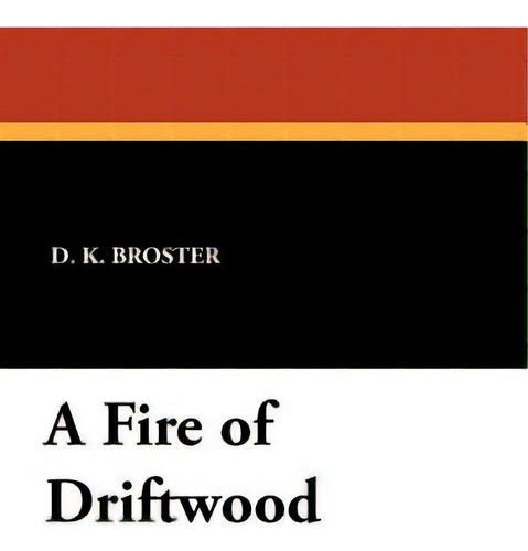 A Fire Of Driftwood, De Broster, D. K.. Editorial Wildside Pr, Tapa Blanda En Inglés