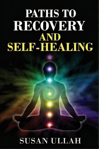 Paths To Recovery And Self-healing, De Ullah, Susan. Editorial Createspace, Tapa Blanda En Inglés