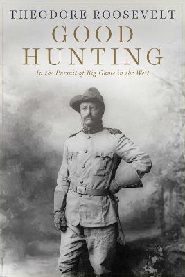 Libro Good Hunting : In Pursuit Of Big Game In The West -...