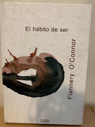El Hábito De Ser Flannery O'connor · Ediciones Sigueme