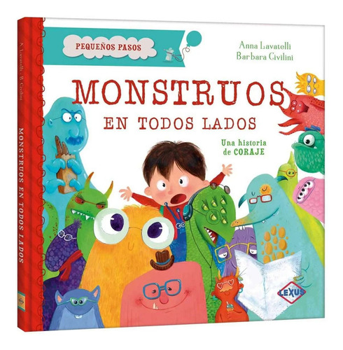 Monstruos En Todos Lados: Una Historia De Coraje, De Anna Lavatelli. Pequeños Pasos, Vol. 1. Editorial Lexus Editores, Tapa Dura, Edición 1 En Español, 0