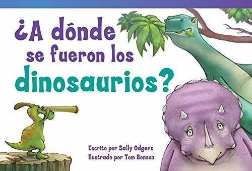 A Donde Se Fueron Los Dinosaurios? Where Did The., De Sally Odgers. Editorial Teacher Created Materials En Español