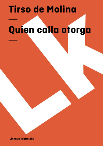 Libro: Quien Calla Otorga (teatro) (spanish Edition)